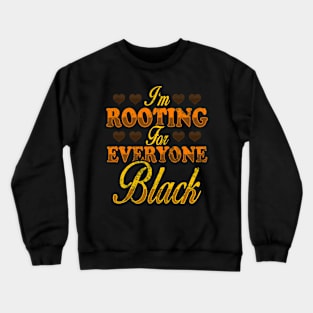 I'm Rooting For Everyone Black, Black Pride Design Crewneck Sweatshirt